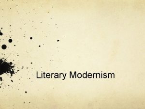 Literary Modernism Tenets of Literary Modernism Nonlinearity of