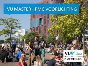 VU MASTER PMC VOORLICHTING 1 Het begint met