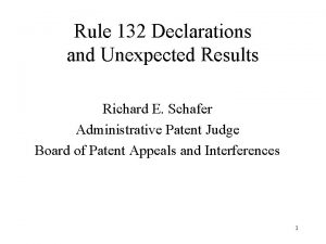 Rule 132 Declarations and Unexpected Results Richard E