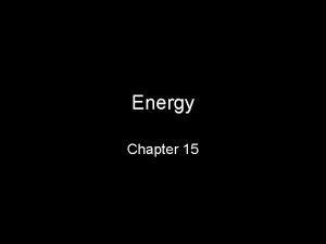 Energy Chapter 15 Mr Smiths favorite definition for