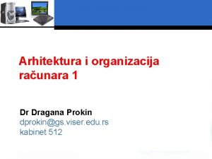 Arhitektura i organizacija raunara 1 Dr Dragana Prokin