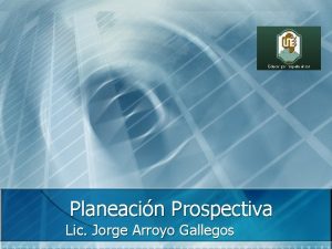 Planeacin Prospectiva Lic Jorge Arroyo Gallegos Imaginar el