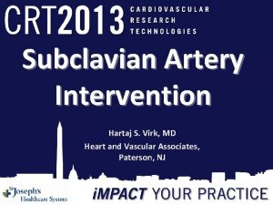 Subclavian Artery Intervention Hartaj S Virk MD Heart