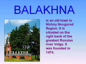 BALAKHNA is an old town in Nizhny Novgorod