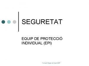SEGURETAT EQUIP DE PROTECCI INDIVIDUAL EPI Formaci Equips