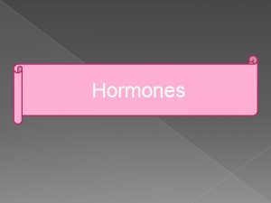 Hormones What is Hormones Hormones are the chemical