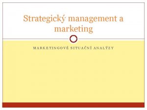 Strategick management a marketing MARKETINGOV SITUAN ANALZY SITUAN