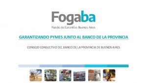 GARANTIZANDO PYMES JUNTO AL BANCO DE LA PROVINCIA