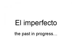 El imperfecto the past in progress Remember pretrito