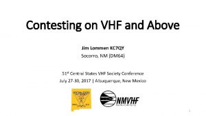 Contesting on VHF and Above Jim Lommen KC