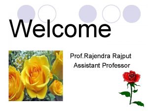 Welcome Prof Rajendra Rajput Assistant Professor Technical Communication