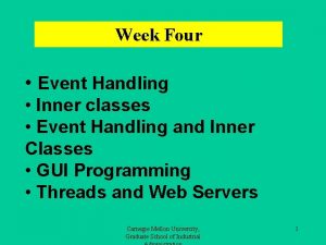 Week Four Event Handling Inner classes Event Handling