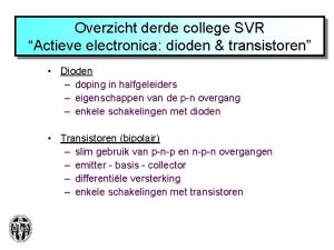 Overzicht derde college SVR Actieve electronica dioden transistoren