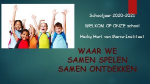 Schooljaar 2020 2021 WELKOM OP ONZE school Heilig