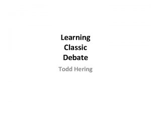 Learning Classic Debate Todd Hering The Benefits Of