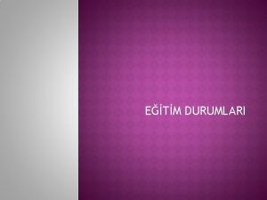 ETM DURUMLARI Eitim program hedefe ulamak iin retmen