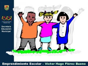 Secretara Educacin Municipal Emprendimiento Escolar Vctor Hugo Flrez