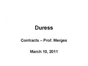 Duress Contracts Prof Merges March 10 2011 July