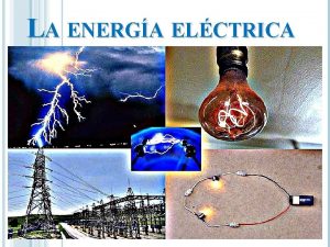 LA ENERGA ELCTRICA DEFINICIN La energa elctrica se