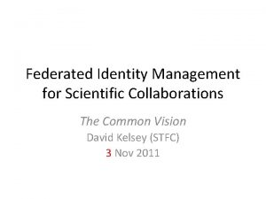 Federated Identity Management for Scientific Collaborations The Common