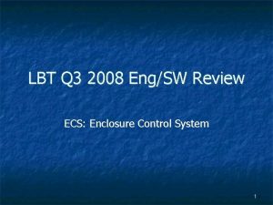 LBT Q 3 2008 EngSW Review ECS Enclosure
