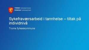 Sykefravrsarbeid i tannhelse tiltak p individniv Troms fylkeskommune