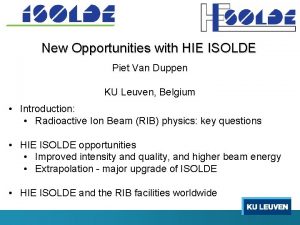 New Opportunities with HIE ISOLDE Piet Van Duppen