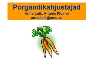 Porgandikahjustajad Anne Luik Angela Ploomi anne luikemu ee