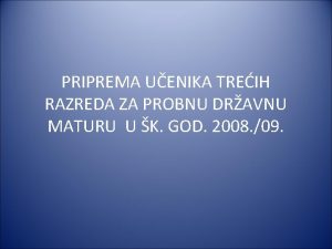 PRIPREMA UENIKA TREIH RAZREDA ZA PROBNU DRAVNU MATURU