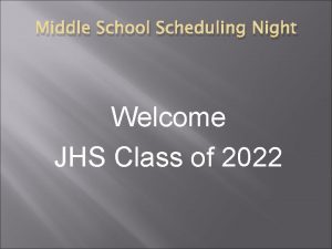 Middle School Scheduling Night Welcome JHS Class of