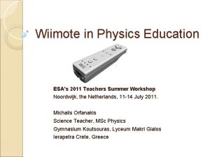 Wiimote in Physics Education ESAs 2011 Teachers Summer