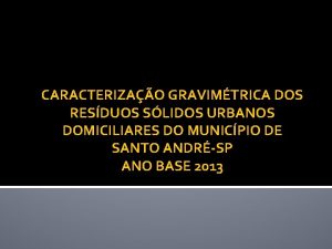 CARACTERIZAO GRAVIMTRICA DOS RESDUOS SLIDOS URBANOS DOMICILIARES DO