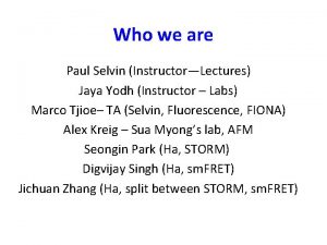 Who we are Paul Selvin InstructorLectures Jaya Yodh