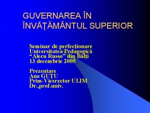 GUVERNAREA N NVM NTUL SUPERIOR Seminar de perfecionare