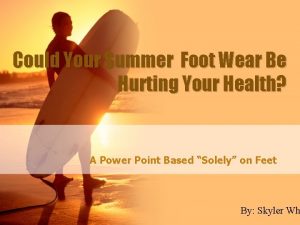 Could Your Summer Foot Wear Be Hurting Your