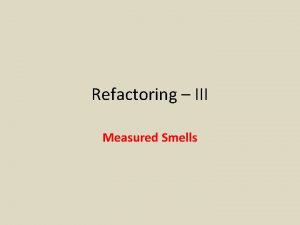 Refactoring III Measured Smells Smells Covered 1 Comments