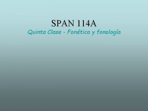 SPAN 114 A Quinta Clase Fontica y fonologa