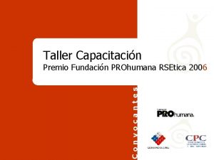 Taller Capacitacin Convocantes Premio Fundacin PROhumana RSEtica 2006