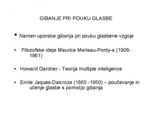 GIBANJE PRI POUKU GLASBE Namen uporabe gibanja pri