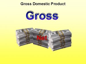 Gross Domestic Product Gross Net Gross Domestic Product
