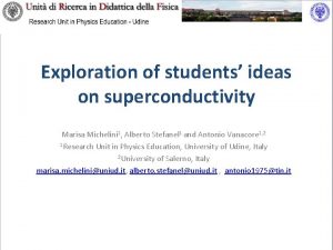 Exploration of students ideas on superconductivity Marisa Michelini