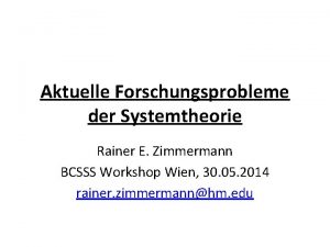 Aktuelle Forschungsprobleme der Systemtheorie Rainer E Zimmermann BCSSS