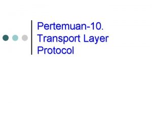 Pertemuan10 Transport Layer Protocol Pendahuluan Protokol pada Transport