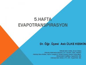 5 HAFTA EVAPOTRANSPRASYON Dr r yesi Asl LKE