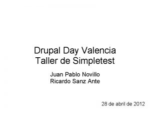 Drupal Day Valencia Taller de Simpletest Juan Pablo