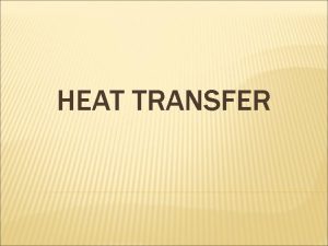 HEAT TRANSFER HEAT Heat is the movement of