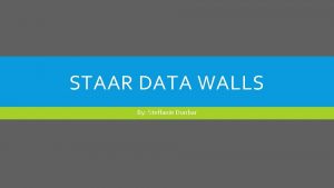 STAAR DATA WALLS By Steffanie Dunbar DATA WALLS