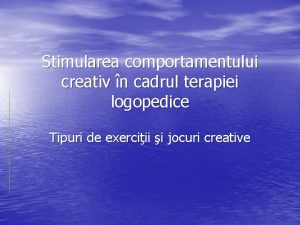 Stimularea comportamentului creativ n cadrul terapiei logopedice Tipuri