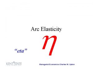 Arc Elasticity eta Managerial EconomicsCharles W Upton P