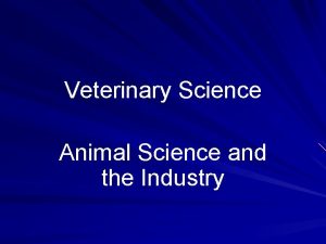 Veterinary Science Animal Science and the Industry Problem